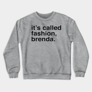 It's called fashion, Brenda. Crewneck Sweatshirt